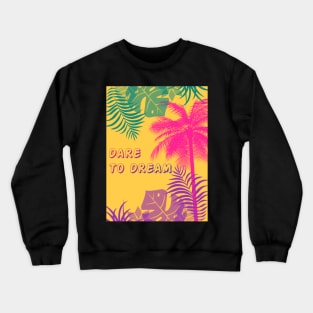 Eco-local living,palm tree,summer,summertime,summer season,DARE TO DREAM Crewneck Sweatshirt